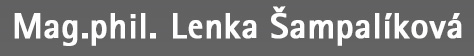 Mag.phil. Lenka Šampalíková Mag.phil. Lenka Šampalíková